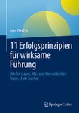 11 Springer Gabler 11 Erfolgsprinzipien für wirksame Führung: Wie Vertrauen, Mut und Menschlichkeit Teams stark machen