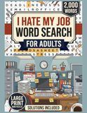 I Hate My Job Word Search for Adults: Funny Workplace Humor Puzzle Book