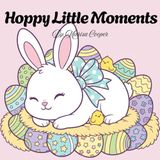 Hoppy Little Moments: A Cute Easter Bunny Coloring Book