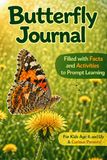 Butterfly Journal: Filled with Facts and Activities to Prompt Learning, for Kids Age 6-12 and Curious Parents