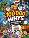100,000 Whys: Fun Answers for Curious Kids
