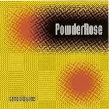 POWDERROSE-SAME OLD GAME