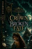 A CROWN OF BROKEN FATE: A Dark Fantasy Romance Book Three of The Cursed Throne Series: 3