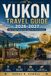 Yukon Travel Guide 2026–2027