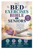 Bed Exercises Bible for Seniors: Gentle Routines for Building Strength, Improving Flexibility, and Supporting Everyday Movement