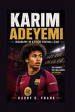 KARIM ADEYEMI: BIOGRAPHY OF A RISING FOOTBALL STAR