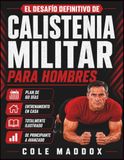 El Desafío Definitivo de Calistenia Militar para Hombres: Programa ilustrado de entrenamiento con peso corporal de 60 días para desarrollar fuerza, resistencia, movilidad, disciplina y forma física