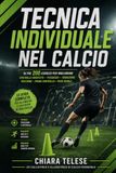TECNICA INDIVIDUALE NEL CALCIO: Oltre 200 esercizi per migliorare controllo orientato, passaggio, conduzione, ricezione, primo controllo e piede debole