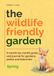 The Wildlife-Friendly Garden: A month-by-month guide and journal for gardens, patios and balconies - Spring