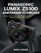 Panasonic Lumix ZS100 Anfänger Führung: Meistern Sie Ihre Kamera für Reisefotografie, Alltagsfotografie und 4K-Video