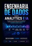 Engenharia de Dados para Analytics e IA: Do dado bruto à produção: construa pipelines e produtos de dados confiáveis com SQL, dbt, qualidade e projetos práticos