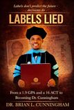 Labels Lied: From a 1.9 GPA and 16 ACT to Becoming Dr. Cunningham