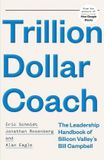 Trillion Hachette Ireland Trillion Dollar Coach The Leadership Handbook of Silicon Valleys Bill Campbell