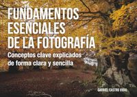 Fundamentos esenciales de la fotografía: Conceptos clave explicados de forma clara y sencilla