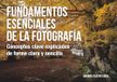 Fundamentos esenciales de la fotografía: Conceptos clave explicados de forma clara y sencilla