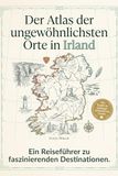 Der FlipFlop Der Atlas der ungewöhnlichsten Orte in Irland