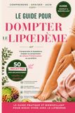 Le guide pour dompter le lipœdème: Comprendre le lipœdème, stopper sa progression et réduire l'inflammation au quotidien