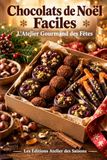 Chocolats de Noël Faciles: L'Atelier Gourmand des Fêtes