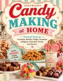 Candy Libri GmbH Candy Making at Home: Homemade Recipes for Caramels, Brittles, Fudge, Gummies, Lollipops, Chocolate Treats, and Sweets