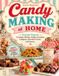 Candy Libri GmbH Candy Making at Home: Homemade Recipes for Caramels, Brittles, Fudge, Gummies, Lollipops, Chocolate Treats, and Sweets