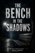 The Bench in the Shadows: Some Who Vanished Came Back. Not All of Them Came Back Whole.