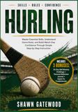 HURLING: Master Essential Skills, Understand Game Rules, and Build Match-Day Confidence Through Simple Step-by-Step Instruction