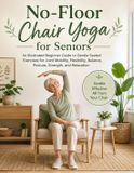 No-Floor Chair Yoga for Seniors No-Floor Chair Yoga for Seniors