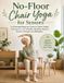 No-Floor Chair Yoga for Seniors No-Floor Chair Yoga for Seniors
