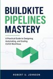 Buildkite Independently Published Buildkite Pipelines Mastery Paperback