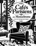 Cafés Parisiens en Monochrome Livre de Coloriage pour Adultes