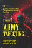 FM 3-60 Army Targeting: [Annotated] The U.S. Army’s Definitive Doctrine on Modern Targeting, Operational Effects, and Precision Warfare Strategy