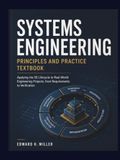SYSTEMS ENGINEERING PRINCIPLES AND PRACTICE TEXTBOOK: Applying the SE Lifecycle to Real-World Engineering Projects, from Requirements to Verification