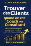 Trouver Independently Published Trouver des clients quand on est coach ou consultant: Attirez des clients grâce aux réseaux Sociaux même si vous détestez vendre