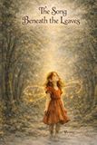 The Song Beneath the Leaves: Written for children. Meant for eternity.