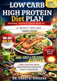 LOW CARB HIGH PROTEIN DIET PLAN: Effortless, Nutrient-Packed Meals for Weight Loss and Energy Boost