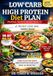 LOW CARB HIGH PROTEIN DIET PLAN: Effortless, Nutrient-Packed Meals for Weight Loss and Energy Boost