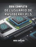 GUÍA Raspberry Pi 5 Complete User Guide