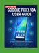 GOOGLE PIXEL 10A USER GUIDE
