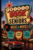 Trivia Book For Seniors Music and Movies: 500+ Trivia Questions, Large Print, Full Color