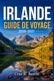 IRLANDE GUIDE DE VOYAGE 2026–2027