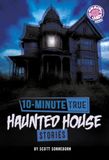 10-Minute Brain Candy Books: 10-Minute True Ghost Stories - 10-Minute True Haunted House Stories