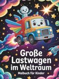 Große Lastwagen im Weltraum Malbuch für Kinder