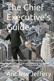 The Chief Executive's Guide: Notes from my journal to support managers in business aiming for world class results