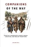 Companions of the Way: Spiritual Friendships Across Jewish, Christian, and Muslim Traditions