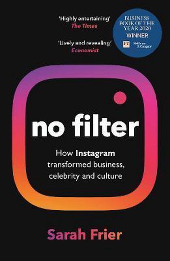 No Filter: The Inside Story of Instagram - Sarah Frier
