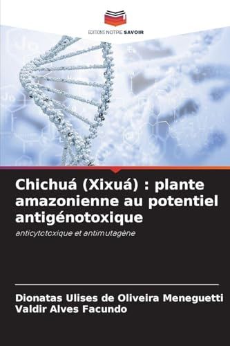 Chichuá (Xixuá) : plante amazonienne au potentiel antigénotoxique: anticytotoxique et antimutagène