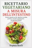 RICETTARIO Libri GmbH RICETTARIO VEGETARIANO A MISURA DELL'INTESTINO
