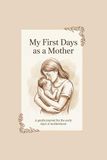 My First Days as a Mother: A gentle journal for my first days with my baby