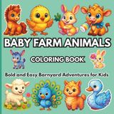 Baby Farm Animals Coloring Book: Bold and Easy Barnyard Adventures for Kids