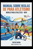 Reglas World Para Athletics Reglas y regulaciones del para atletismo: Guía completa de las regulaciones de World Para Athletics: 4